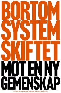 Bild av framsidan på antologin Bortom systemskiftet: Mot en ny gemenskap. Text i orange och svart.